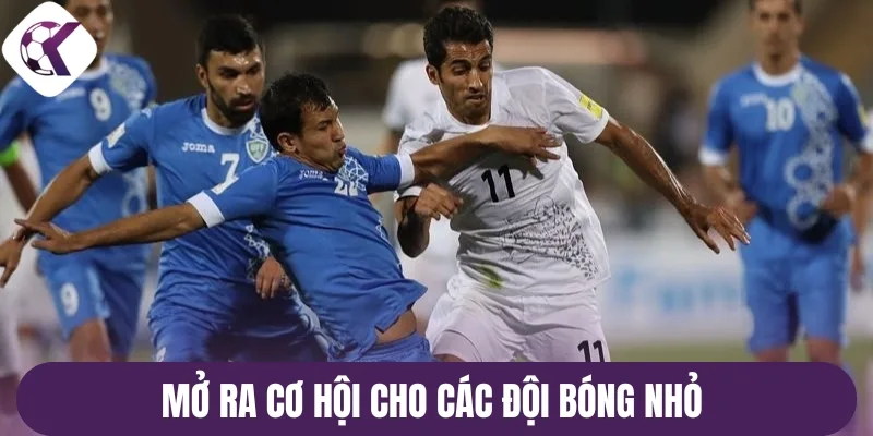 Mở ra cơ hội cho các đội bóng nhỏ