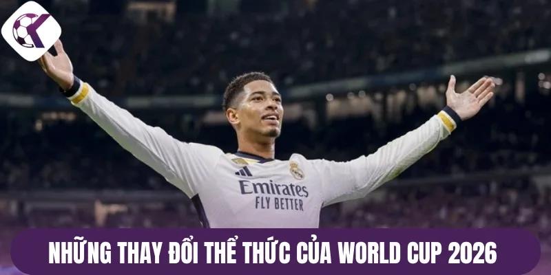 Những thay đổi thể thức của World Cup 2026